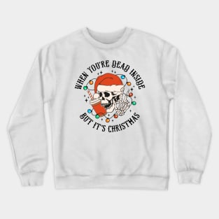 When youre dead inside but its Christmas Crewneck Sweatshirt